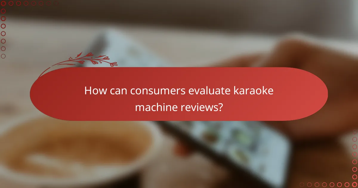 How can consumers evaluate karaoke machine reviews?