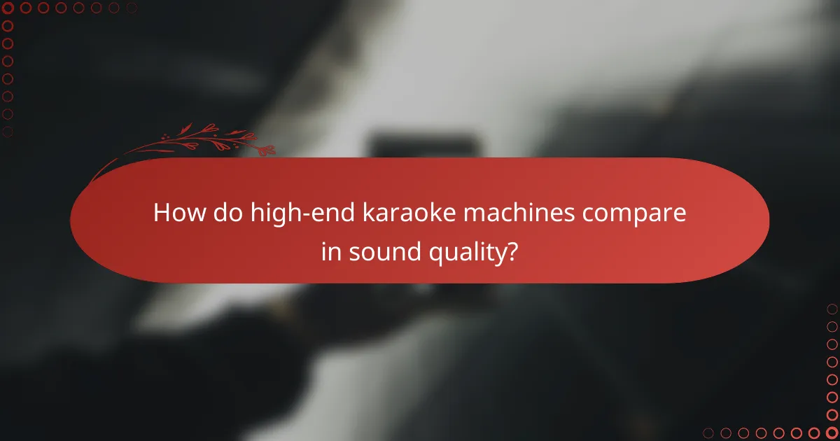 How do high-end karaoke machines compare in sound quality?