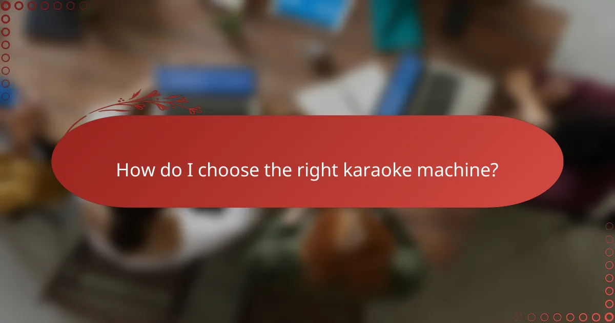 How do I choose the right karaoke machine?