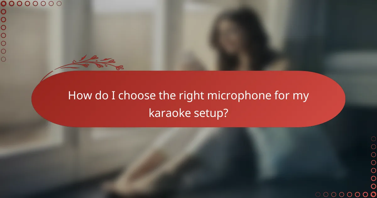 How do I choose the right microphone for my karaoke setup?