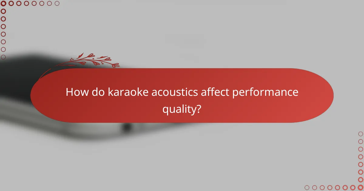 How do karaoke acoustics affect performance quality?