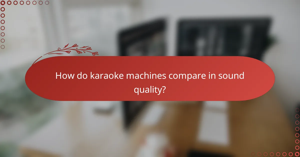 How do karaoke machines compare in sound quality?