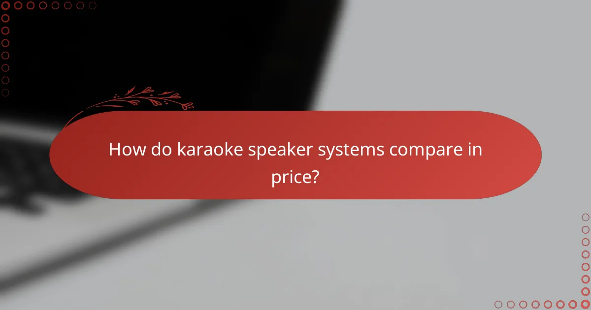 How do karaoke speaker systems compare in price?