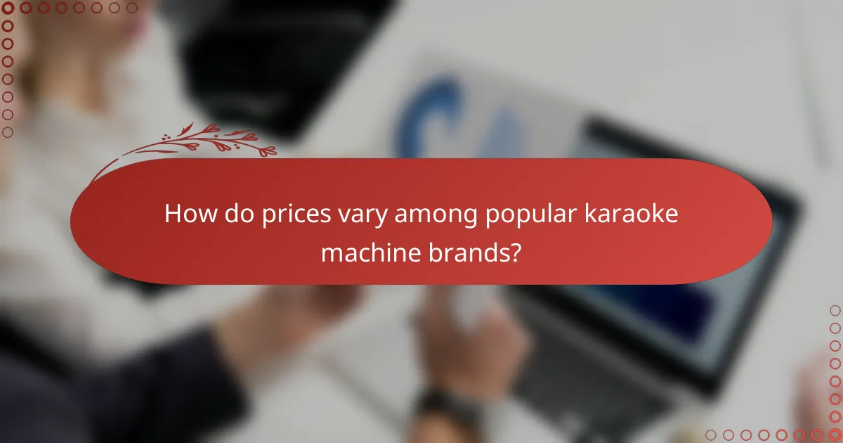How do prices vary among popular karaoke machine brands?