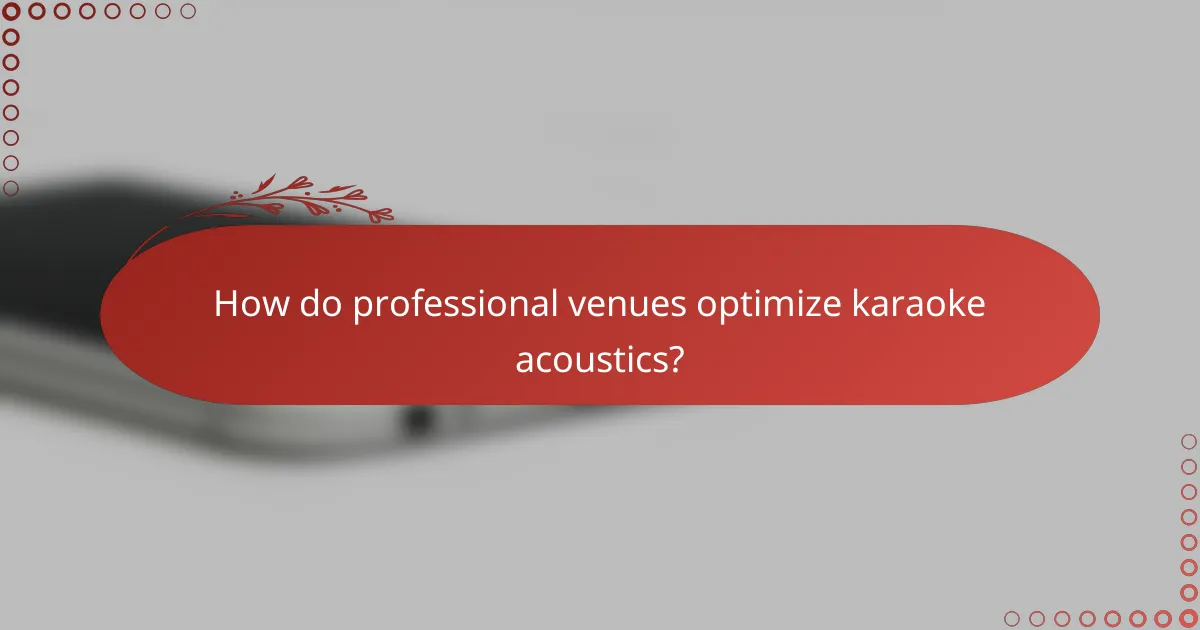 How do professional venues optimize karaoke acoustics?