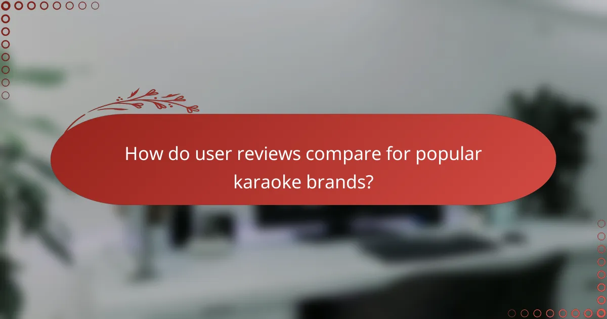 How do user reviews compare for popular karaoke brands?