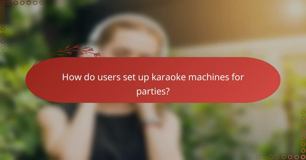 How do users set up karaoke machines for parties?