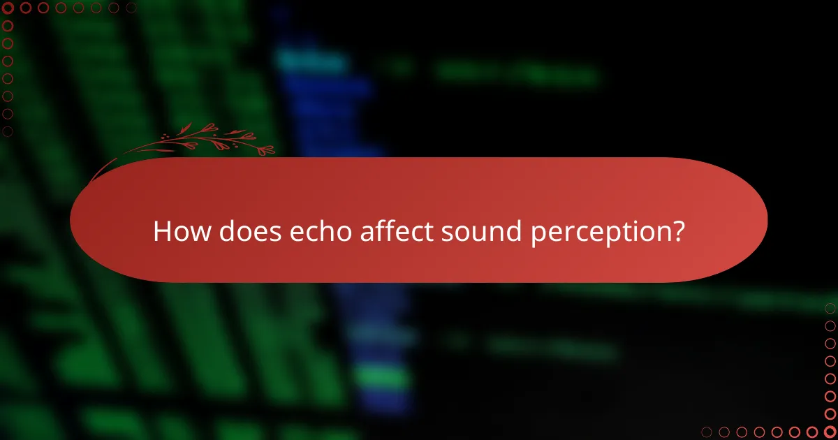 How does echo affect sound perception?