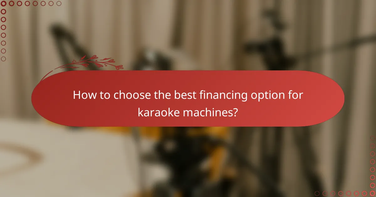 How to choose the best financing option for karaoke machines?