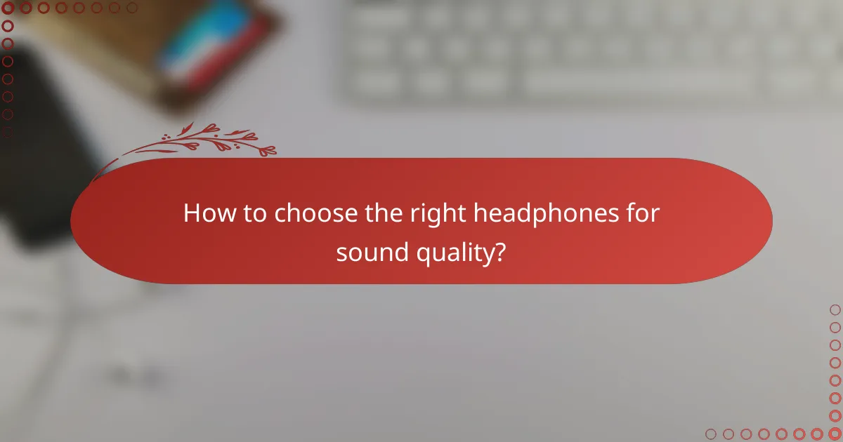 How to choose the right headphones for sound quality?