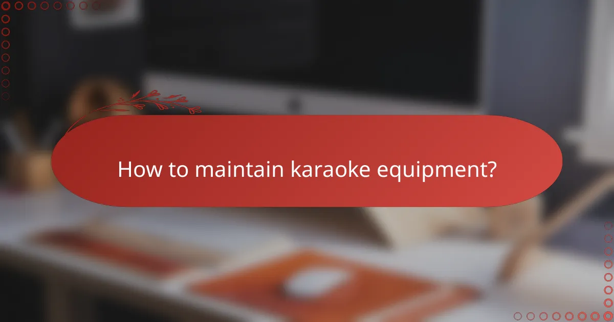 How to maintain karaoke equipment?