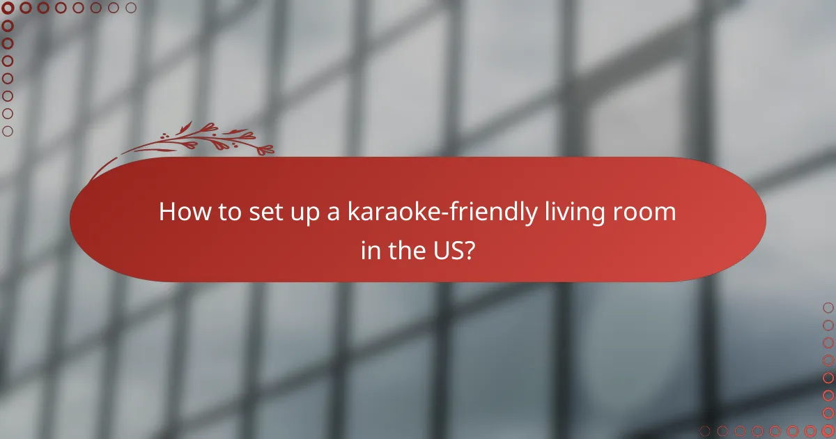 How to set up a karaoke-friendly living room in the US?
