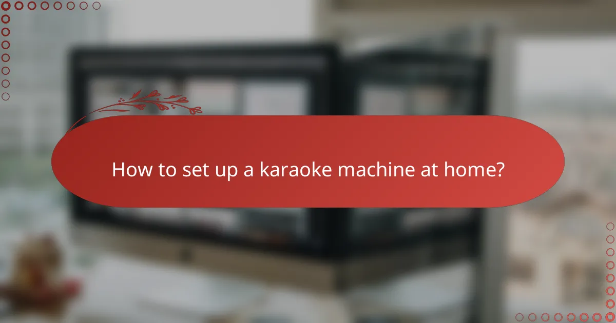 How to set up a karaoke machine at home?