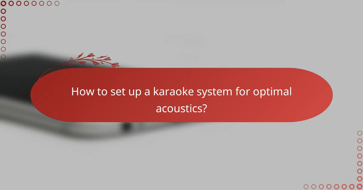 How to set up a karaoke system for optimal acoustics?