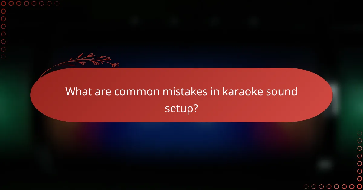 What are common mistakes in karaoke sound setup?