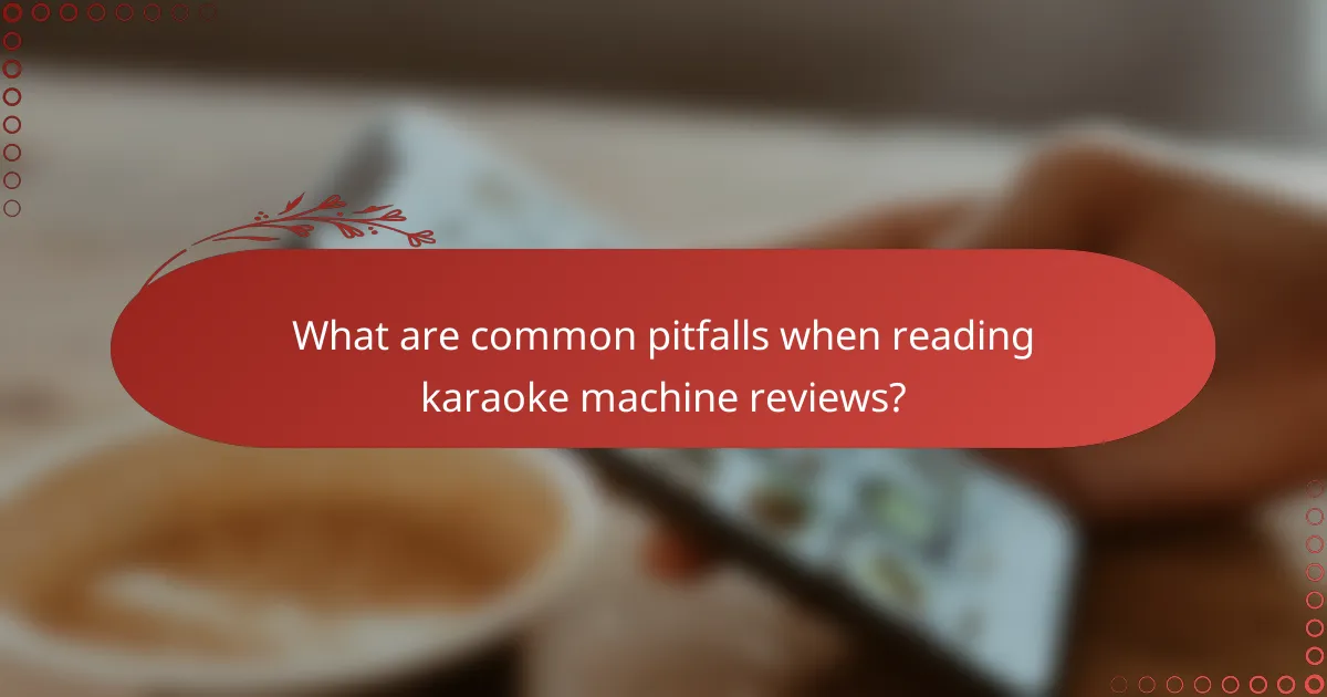 What are common pitfalls when reading karaoke machine reviews?