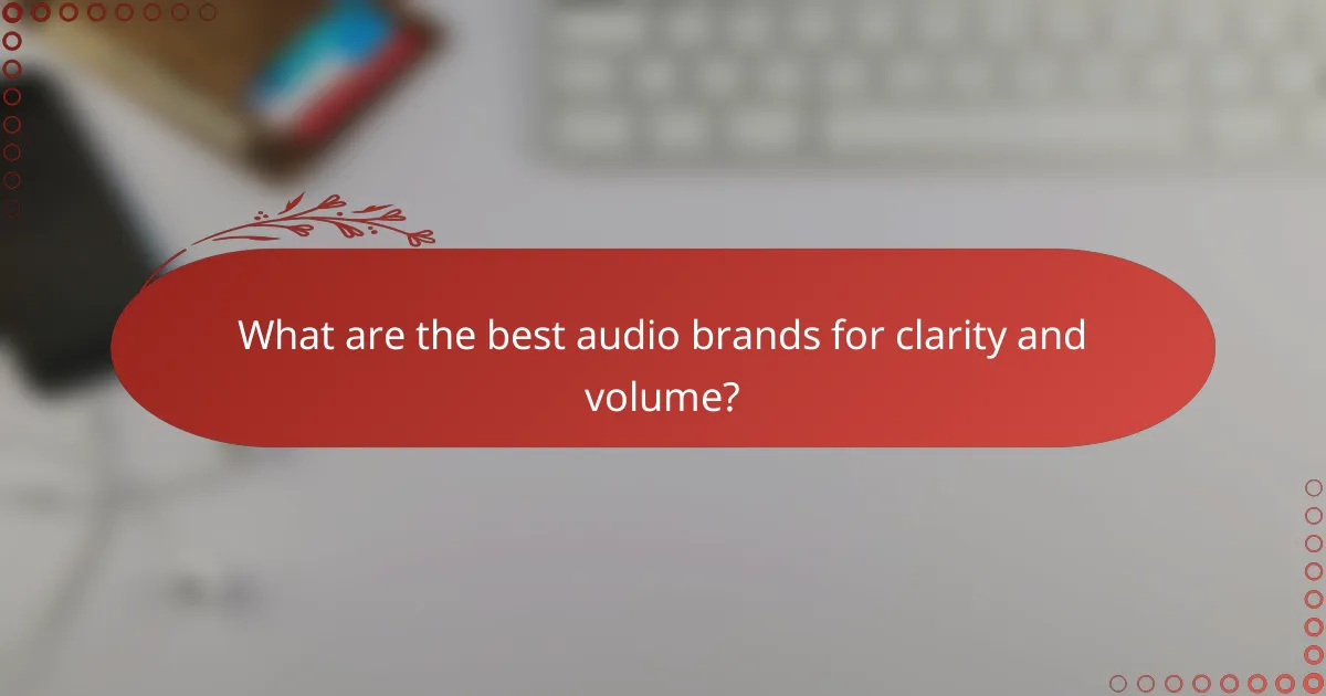 What are the best audio brands for clarity and volume?