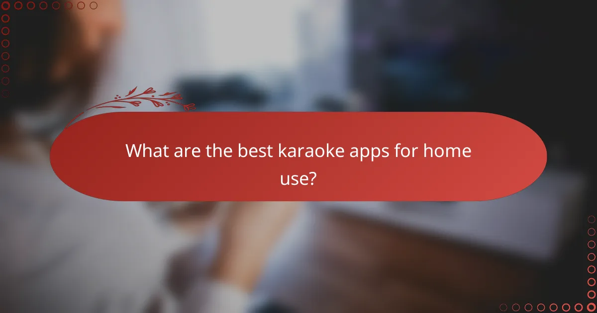 What are the best karaoke apps for home use?