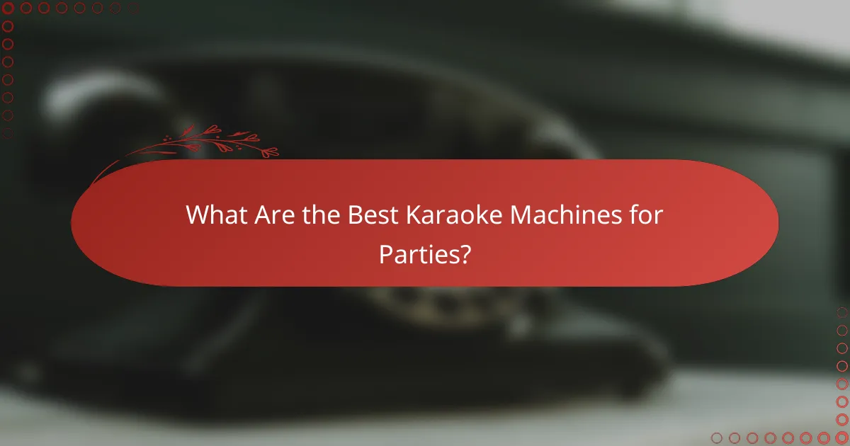 What Are the Best Karaoke Machines for Parties?