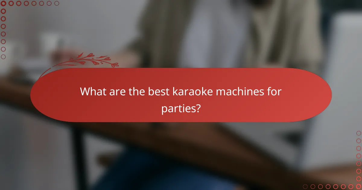 What are the best karaoke machines for parties?