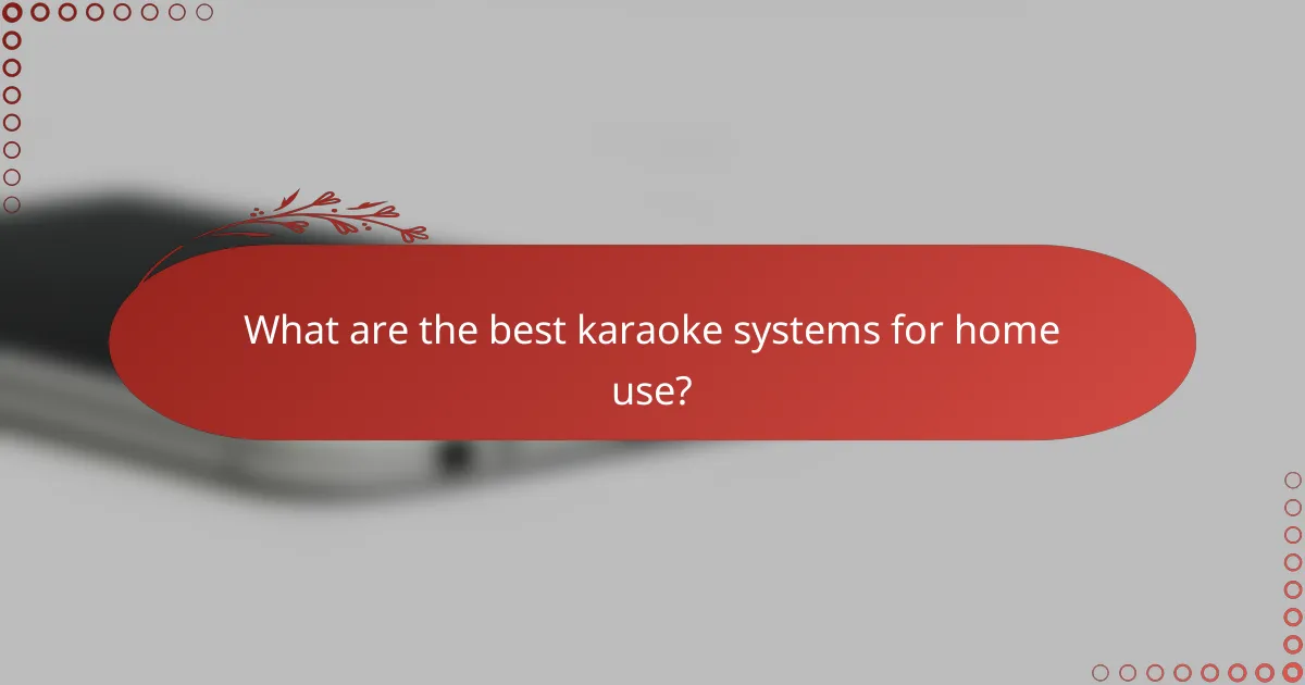 What are the best karaoke systems for home use?