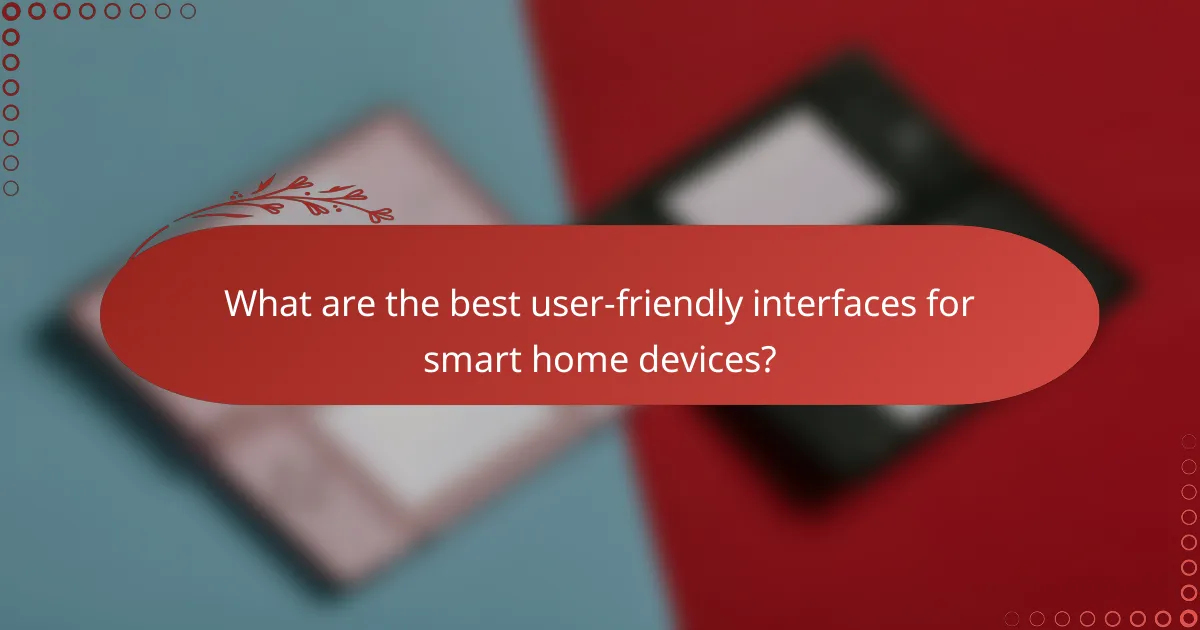 What are the best user-friendly interfaces for smart home devices?