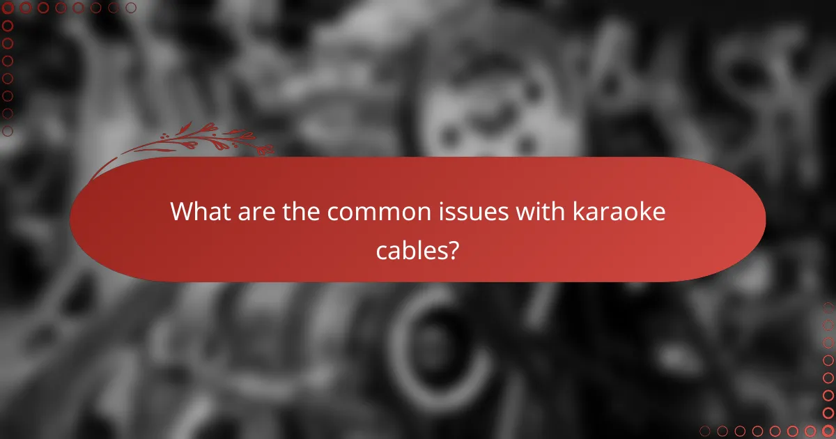What are the common issues with karaoke cables?
