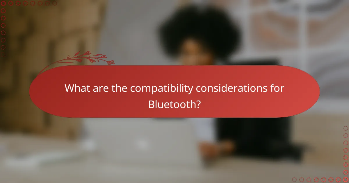 What are the compatibility considerations for Bluetooth?