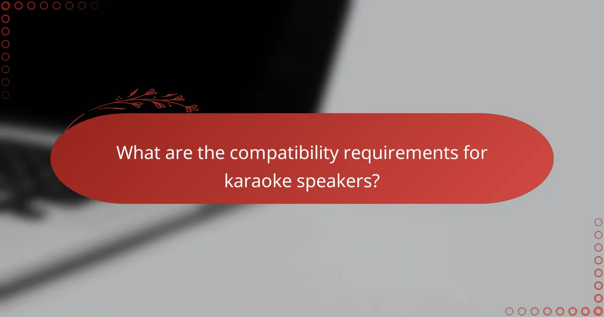 What are the compatibility requirements for karaoke speakers?