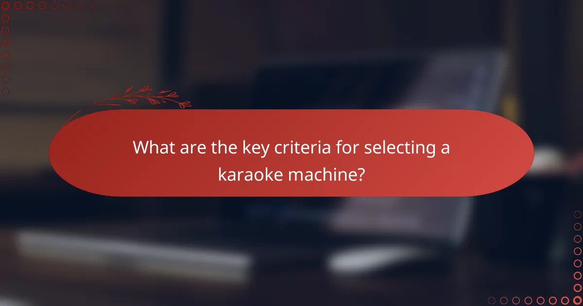 What are the key criteria for selecting a karaoke machine?