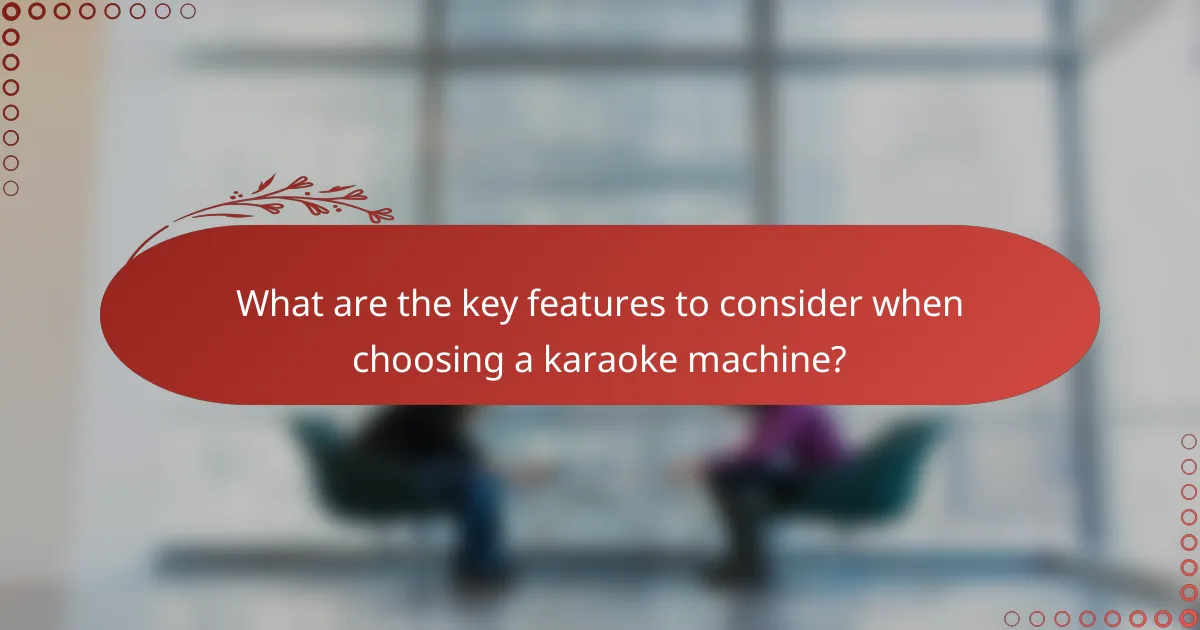What are the key features to consider when choosing a karaoke machine?