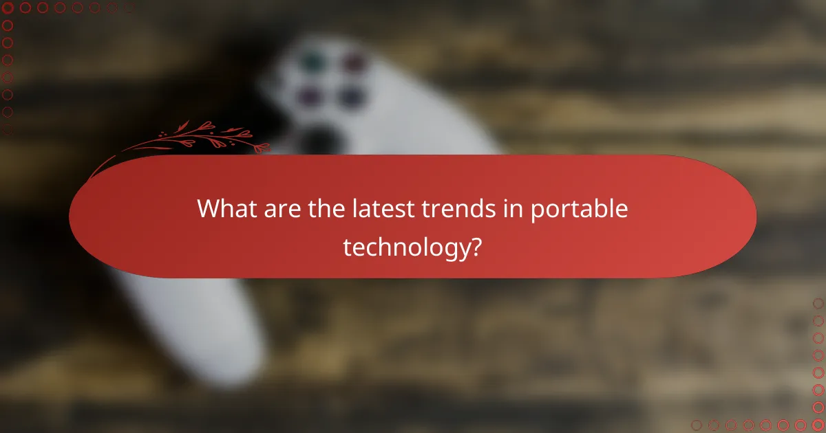 What are the latest trends in portable technology?