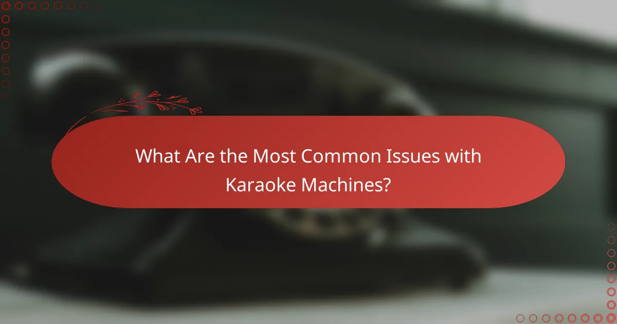 What Are the Most Common Issues with Karaoke Machines?