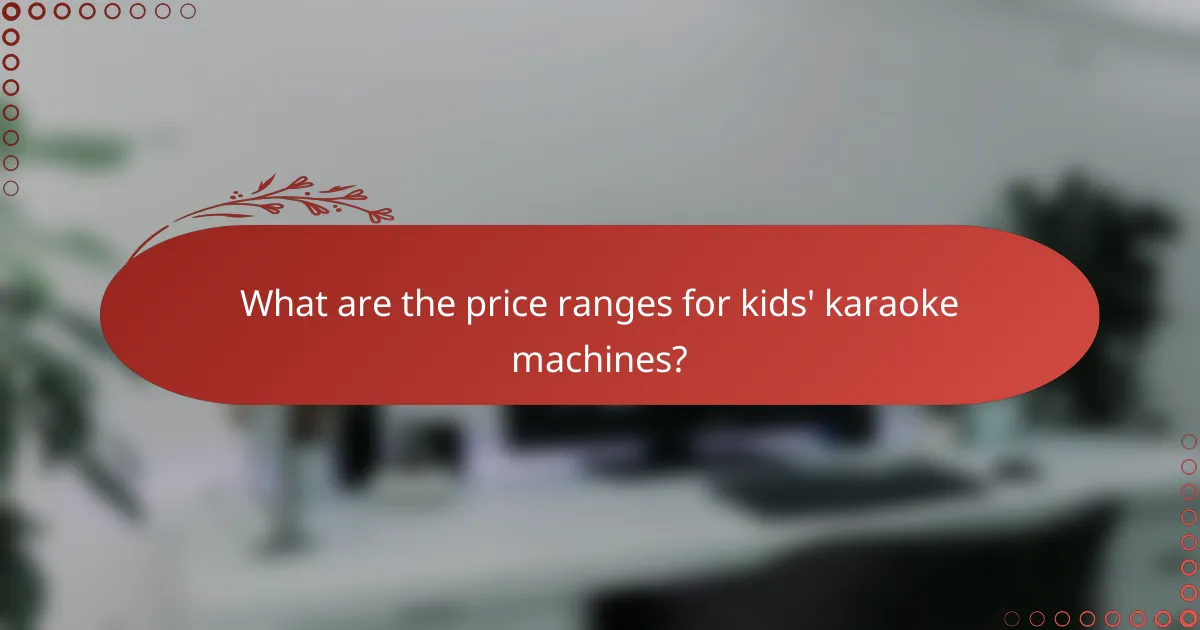 What are the price ranges for kids' karaoke machines?