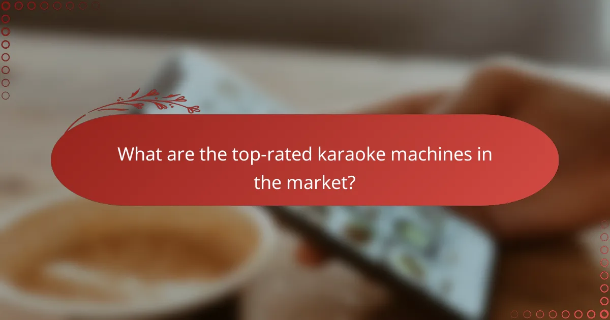What are the top-rated karaoke machines in the market?