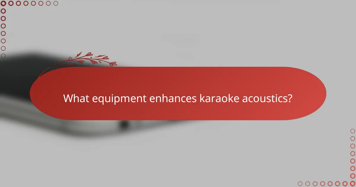 What equipment enhances karaoke acoustics?