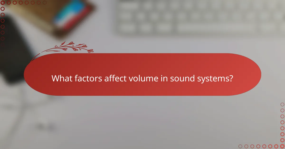 What factors affect volume in sound systems?