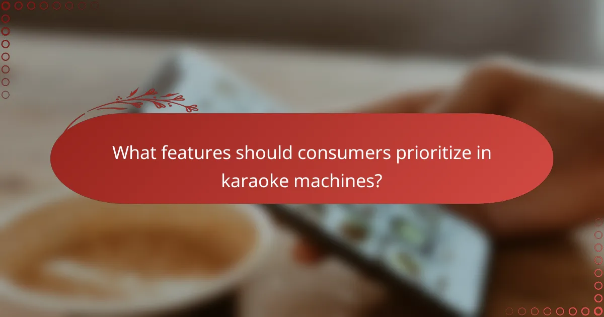 What features should consumers prioritize in karaoke machines?