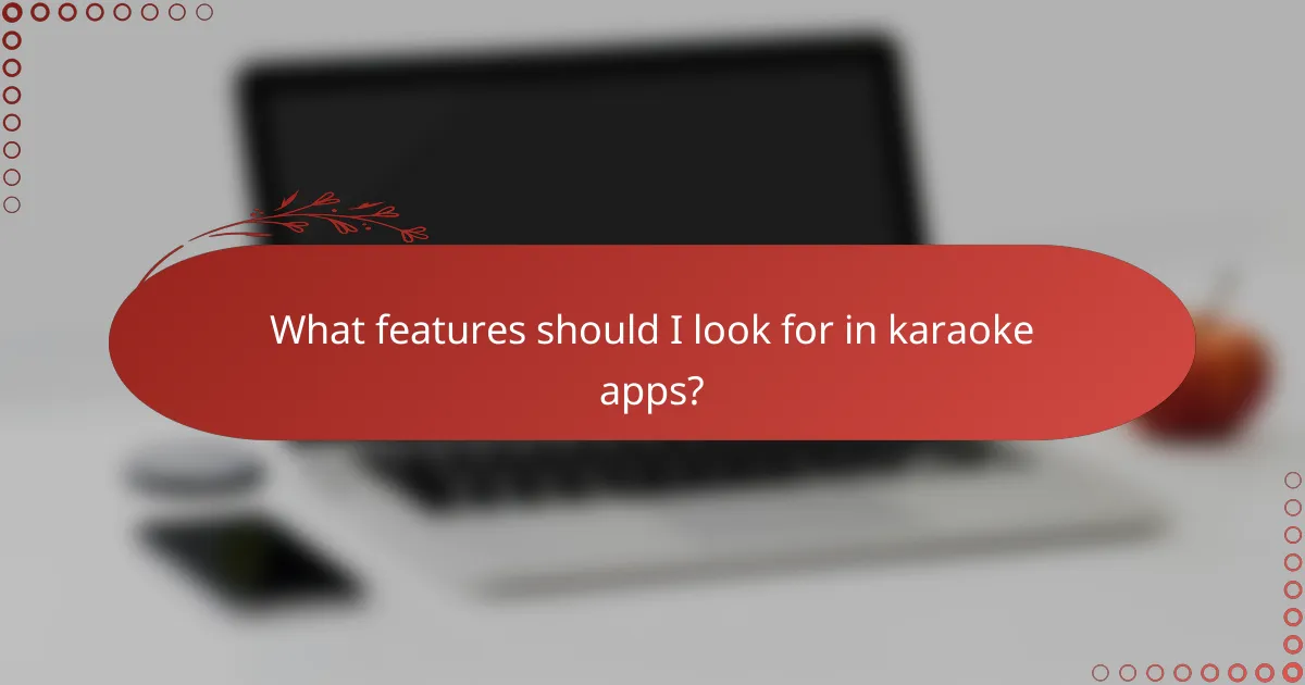 What features should I look for in karaoke apps?