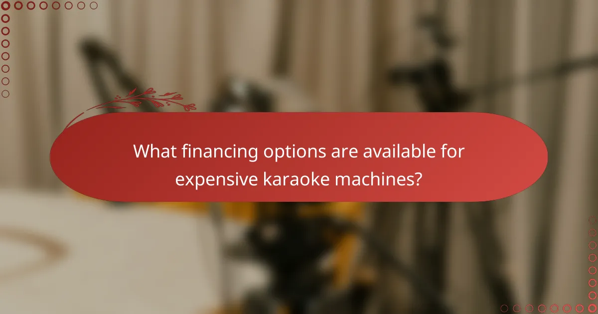What financing options are available for expensive karaoke machines?