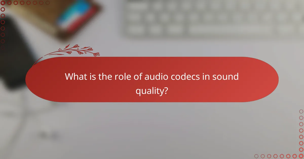 What is the role of audio codecs in sound quality?