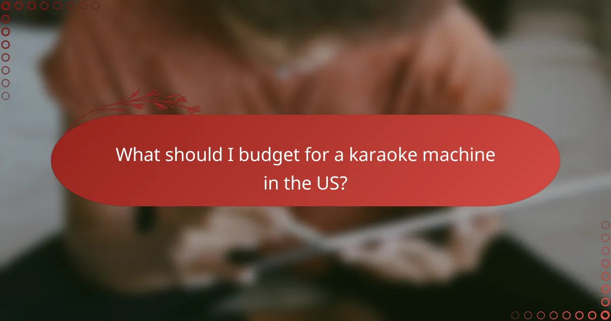 What should I budget for a karaoke machine in the US?