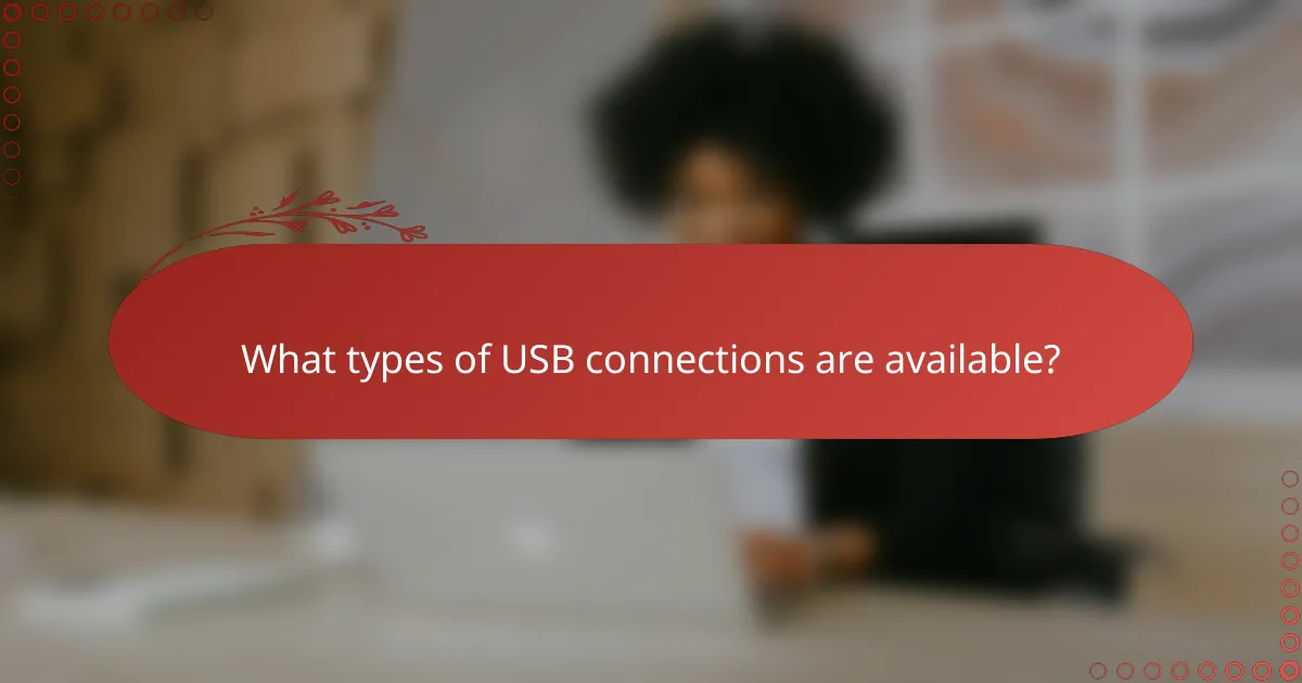 What types of USB connections are available?