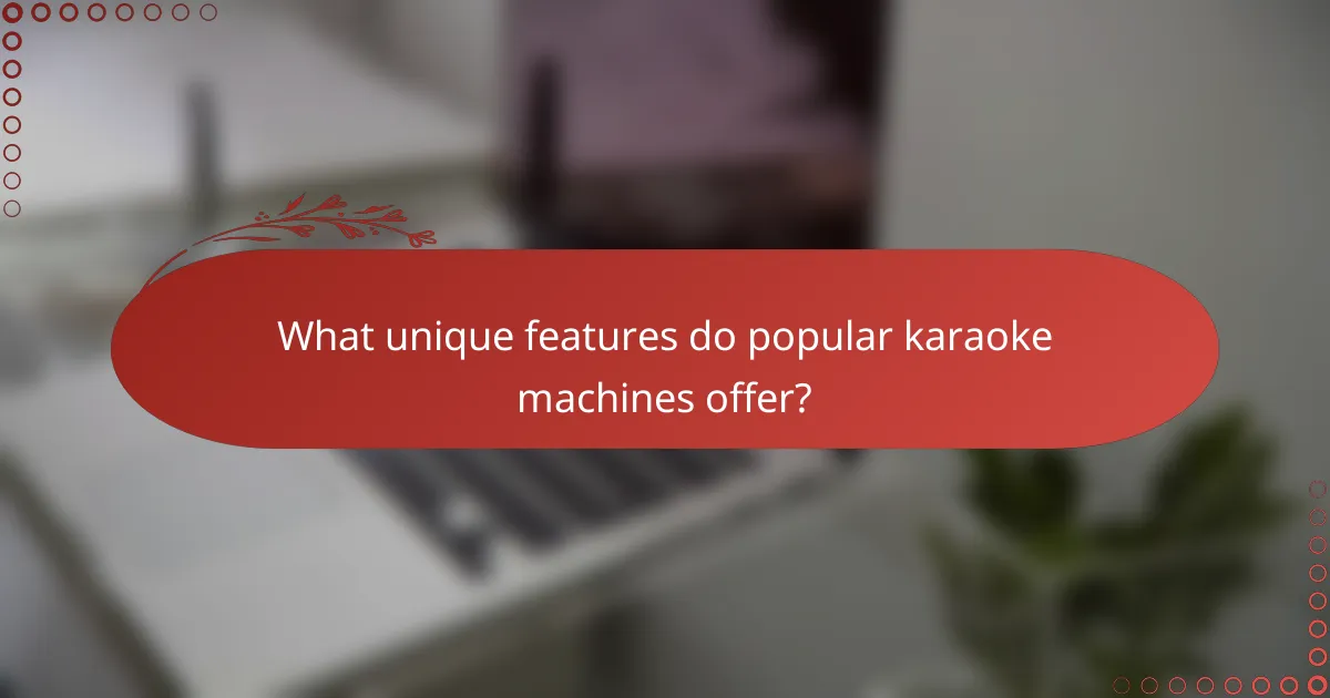 What unique features do popular karaoke machines offer?