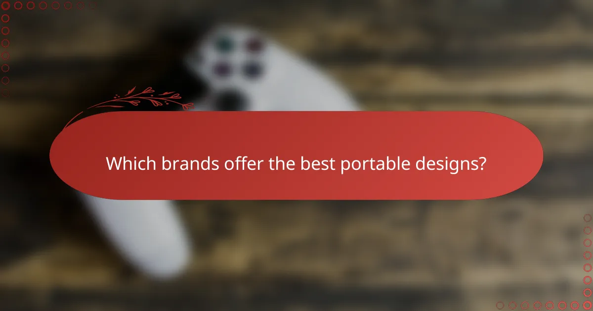 Which brands offer the best portable designs?