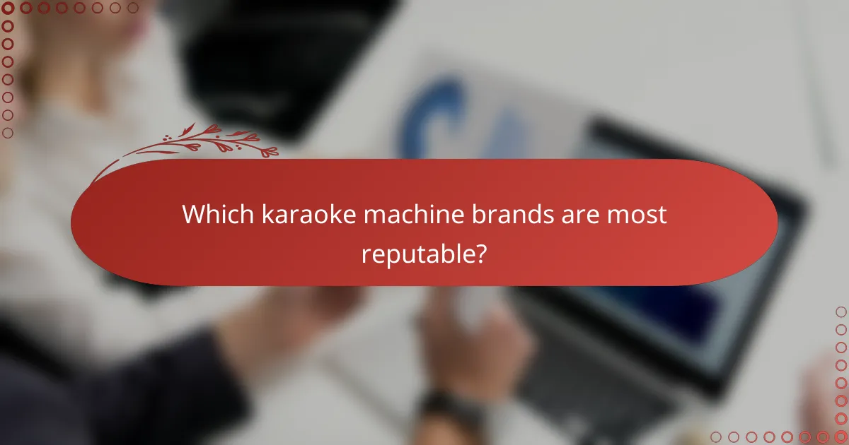 Which karaoke machine brands are most reputable?