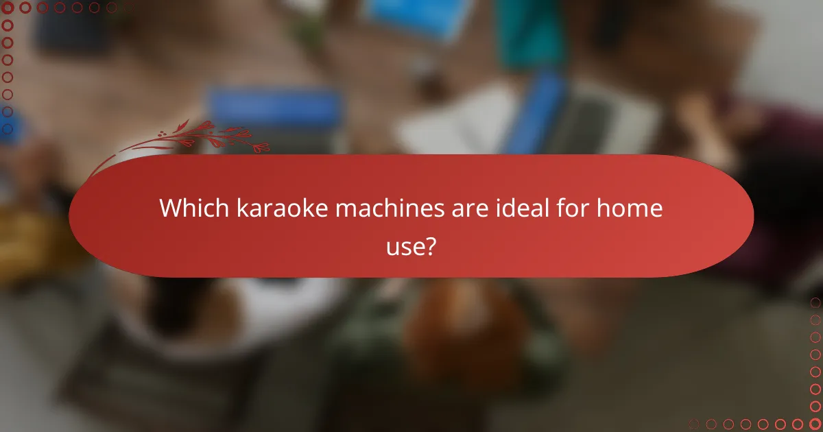 Which karaoke machines are ideal for home use?