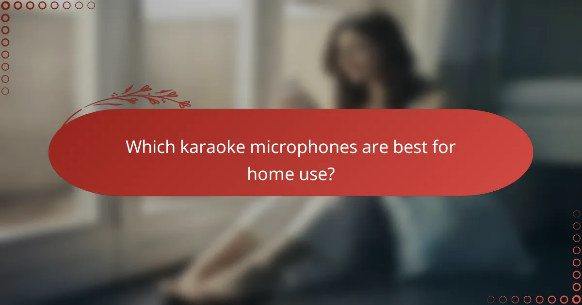 Which karaoke microphones are best for home use?